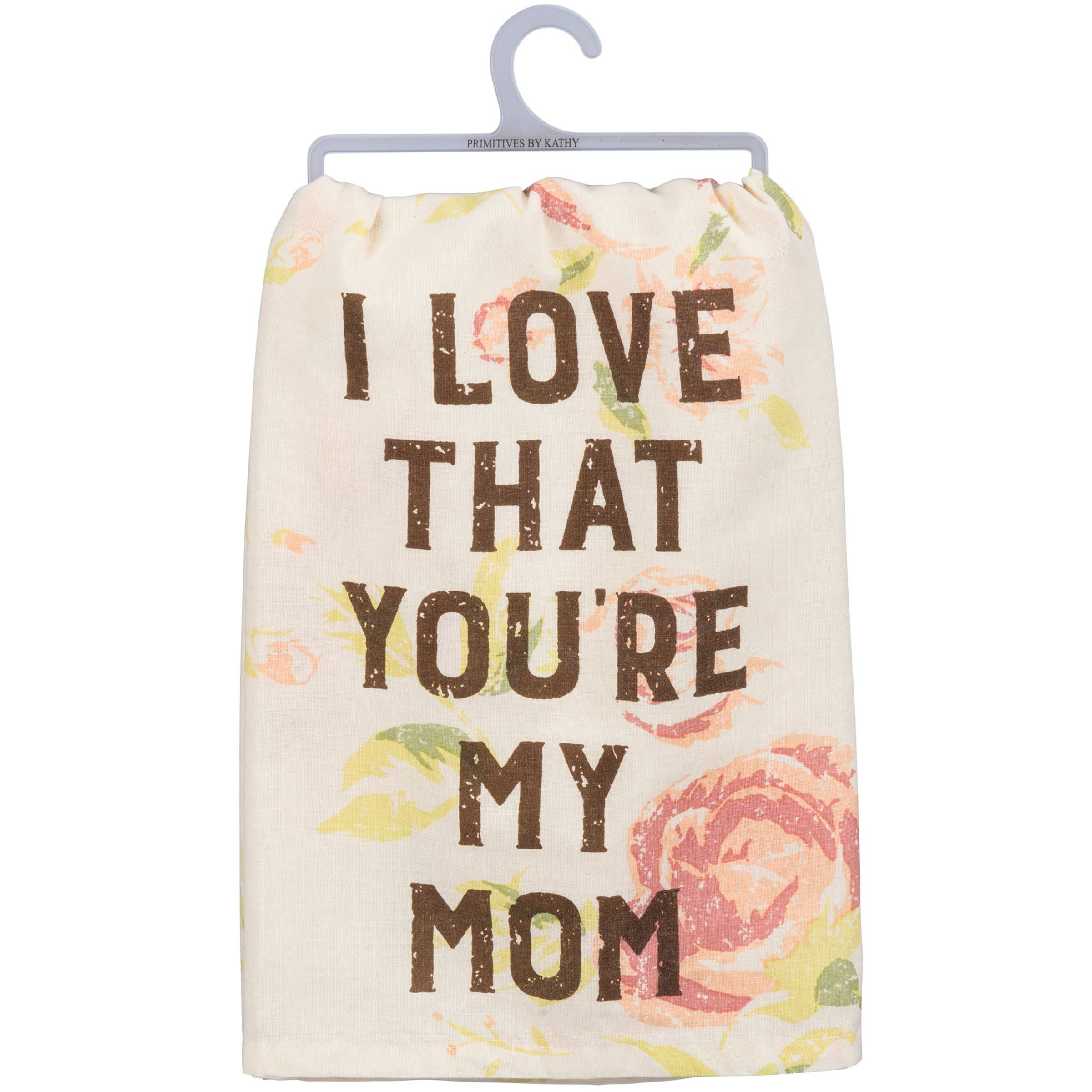 I Love That You're My Mom Kitchen Towel